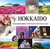 9784805314005-4805314001-My Hokkaido: The Ultimate Guide to Japan's Great Northern Islands