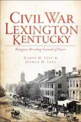 9781609493318-1609493311-Civil War Lexington, Kentucky:: Bluegrass Breeding Ground of Power (Civil War Series)