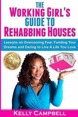 9780692828014-069282801X-The Working Girl's Guide to Rehabbing Houses: Lessons on Overcoming Fear, Funding Your Dreams and Daring to Live a Life You Love