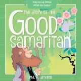 9781641236126-1641236124-The Story of the Good Samaritan: Rhyming Bible Fun for Kids! (Oh, What God Will Go and Do!)