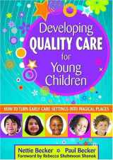 9781412965651-1412965659-Developing Quality Care for Young Children: How to Turn Early Care Settings Into Magical Places