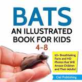9781790374977-1790374979-Bats: An Illustrated Book for Kids 4-8. 65+ Breathtaking Facts and HD Photos That Will Amaze Children and Their Adults! (Full Color Animals)