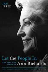 9780292719644-0292719647-Let the People In: The Life and Times of Ann Richards