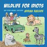 9781550179323-1550179322-Wildlife for Idiots: And Other Animal Cartoons