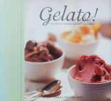 9781580081979-1580081975-Gelato!: Italian Ice Creams, Sorbetti, and Granite