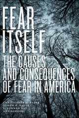 9781479869817-1479869813-Fear Itself: The Causes and Consequences of Fear in America