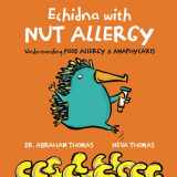 9780645294705-0645294705-Echidna with Nut Allergy: Understanding FOOD ALLERGY & ANAPHYLAXIS (Kids Medical Books)