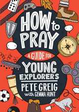 9781641585446-1641585447-How to Pray: A Guide for Young Explorers