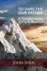 9780814645604-0814645607-To Dare the Our Father: A Transformative Spiritual Practice