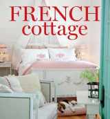 9781940772288-1940772281-French Cottage: French-style Homes and Shops for Inspiration (Cottage Journal)