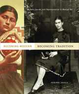 9780271035246-0271035242-Becoming Modern, Becoming Tradition: Women, Gender, and Representation in Mexican Art
