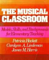 9780136083566-0136083560-The Musical Classroom: Models, Skills, & Backgrounds for Elementary Teaching