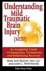 9780982409411-0982409419-Understanding Mild Traumatic Brain Injury (MTBI): An Insightful Guide to Symptoms, Treatments, and Redefining Recovery
