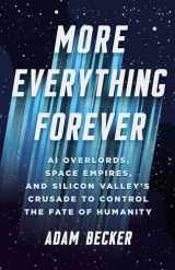 9781541619593-1541619595-More Everything Forever: AI Overlords, Space Empires, and Silicon Valley's Crusade to Control the Fate of Humanity