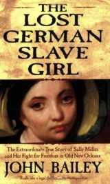 9780802142290-080214229X-The Lost German Slave Girl: The Extraordinary True Story of Sally Miller and Her Fight for Freedom in Old New Orleans