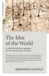 9781785357398-1785357395-The Idea of the World: A Multi-Disciplinary Argument for the Mental Nature of Reality