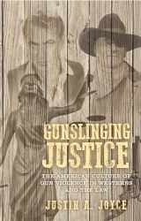 9781526126160-1526126168-Gunslinging justice: The American culture of gun violence in Westerns and the law