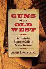 9781620873625-1620873621-Guns of the Old West: An Illustrated Reference Guide to Antique Firearms