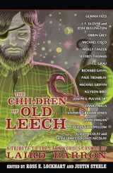 9781939905079-1939905079-The Children of Old Leech: A Tribute to the Carnivorous Cosmos of Laird Barron