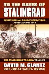 9780700616305-0700616306-To the Gates of Stalingrad: Soviet-German Combat Operations, April-August 1942, The Stalingrad Trilogy, Volume I (Modern War Studies)