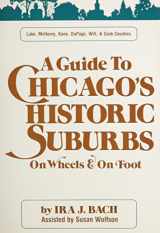 9780804003841-080400384X-Guide to Chicago’s Historic Suburbs on Wheels and on Foot (Lake, McHenry, Kane, Dupage, Will and Cook Counties)