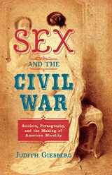 9781469631271-146963127X-Sex and the Civil War: Soldiers, Pornography, and the Making of American Morality (The Steven and Janice Brose Lectures in the Civil War Era)