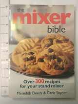 9780778801245-0778801241-The Mixer Bible: Over 300 Recipes for Your Stand Mixer