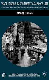 9780333736968-0333736966-Wage Labour in Southeast Asia Since 1840: Globalization, the International Division of Labour and Labour Transformations (A Modern Economic History of Southeast Asia)
