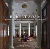 9780847848515-0847848515-Robert Adam: Country House Design, Decoration & the Art of Elegance
