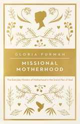 9781433552274-1433552272-Missional Motherhood: The Everyday Ministry of Motherhood in the Grand Plan of God (The Gospel Coalition)