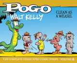 9781683962434-1683962435-Pogo: The Complete Syndicated Comic Strips 6: Clean as a Weasel (POGO COMP SYNDICATED STRIPS HC)