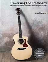 9781535365833-1535365838-Traversing the Fretboard: Utilizing the CAGED System in More Ways than One