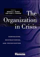 9780631212317-0631212310-The Organization in Crisis: Downsizing, Restructuring, and Privatization (Manchester Business and Management Series)