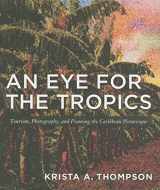 9780822337645-0822337649-An Eye for the Tropics: Tourism, Photography, and Framing the Caribbean Picturesque (Objects/Histories)