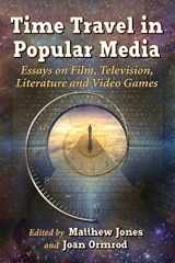 9780786478071-0786478071-Time Travel in Popular Media: Essays on Film, Television, Literature and Video Games