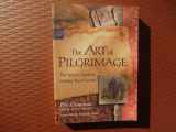 9781573245098-1573245097-The Art of Pilgrimage: The Seeker's Guide to Making Travel Sacred