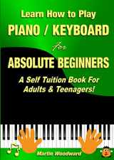 9781326264222-1326264222-Learn How to Play Piano / Keyboard For Absolute Beginners: A Self Tuition Book For Adults & Teenagers!