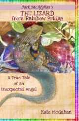9780996260626-0996260625-The Lizard from Rainbow Bridge: The Tale of an Unexpected Angel (Jack McAfghan Pet Loss Trilogy)