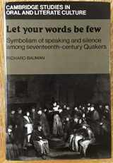 9780521255066-0521255066-Let Your Words Be Few: Symbolism and Silence among Seventeenth-Century Quakers (Cambridge Studies in Oral and Literate Culture, Series Number 8)