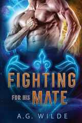 9781915772022-1915772028-Fighting For His Mate: A Sci-Fi Alien Romance (Fated Mates of the Atari)
