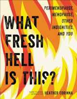 9780306874765-0306874768-What Fresh Hell Is This?: Perimenopause, Menopause, Other Indignities, and You