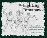 9781581604412-1581604416-The Fighting Tomahawk: An Illustrated Guide to Using the Tomahawk and Long Knife as Weapons