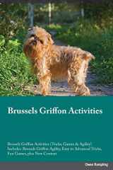 9781526903044-1526903040-Brussels Griffon Activities Brussels Griffon Activities (Tricks, Games & Agility) Includes: Brussels Griffon Agility, Easy to Advanced Tricks, Fun Games, plus New Content