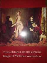 9780930606367-0930606361-The substance or the shadow: Images of Victorian womanhood