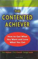 9780970373632-0970373635-The Contented Achiever : How to Get What You Want and Love What You Get