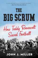 9780061744525-0061744522-The Big Scrum: How Teddy Roosevelt Saved Football