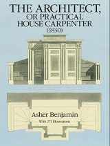 9780486258027-0486258025-The Architect, or Practical House Carpenter, 1830