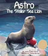 9781607188742-1607188740-Astro: The Steller Sea Lion (Arbordale Collection)