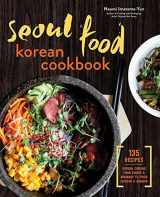9781623159467-1623159466-Seoul Food Korean Cookbook: Korean Cooking from Kimchi and Bibimbap to Fried Chicken and Bingsoo