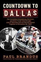9781637581940-1637581947-Countdown to Dallas: The Incredible Coincidences, Routines, and Blind "Luck" that Brought John F. Kennedy and Lee Harvey Oswald Together on November 22, 1963